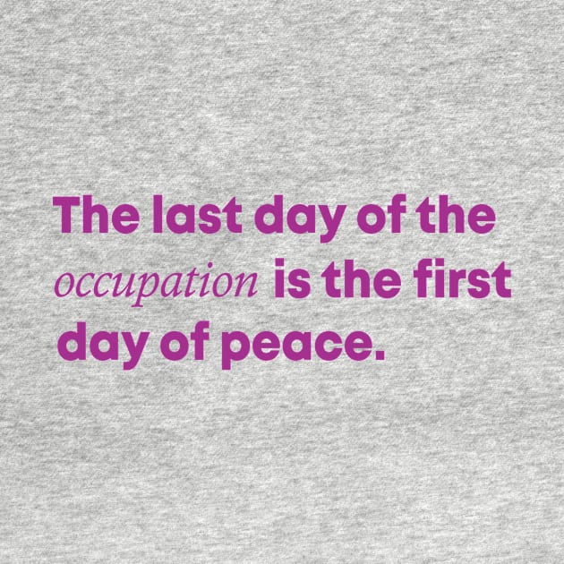 The Last Day Of The Occupation Is The First Day Of Peace by Sunoria